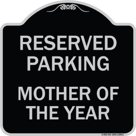 Signmission Reserved Parking Mother of Year Heavy-Gauge Aluminum Architectural Sign, 18" x 18", BS-1818-23063 A-DES-BS-1818-23063